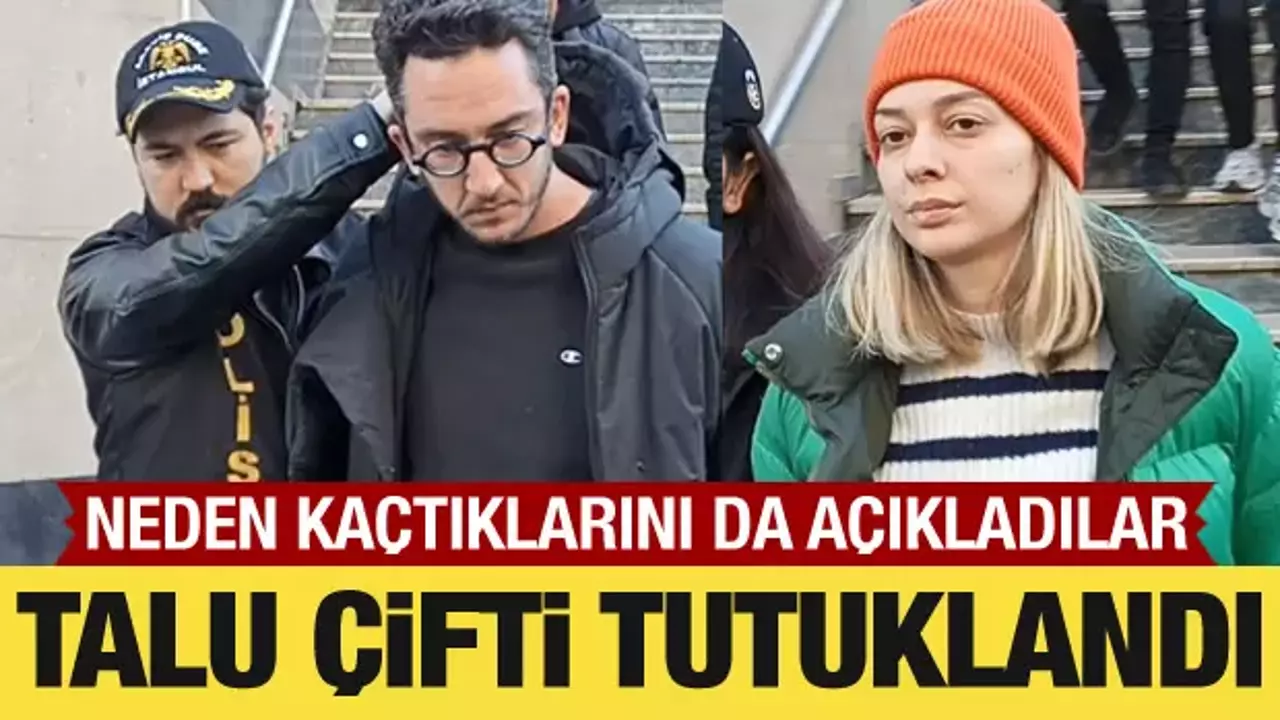 Kıvanç Talu ve Beril Talu tutuklandı: Neden kaçtıklarını açıkladılar