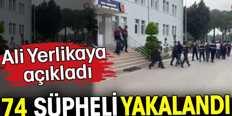 Ali Yerlikaya açıkladı. 74 şüpheli yakalandı
