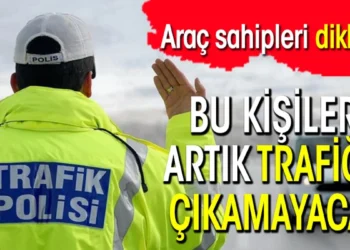 Araç sahipleri dikkat! Bu kişiler artık trafiğe çıkamayacak Araç sahipleri dikkat! Bu kişiler artık trafiğe çıkamayacak