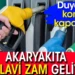 Akaryakıta Dev zam geliyor!