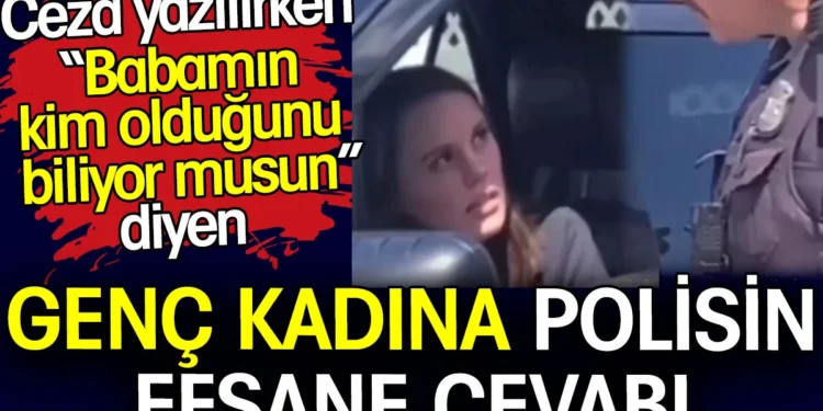 Ceza yazılırken ‘babamın kim olduğunu biliyor musun’