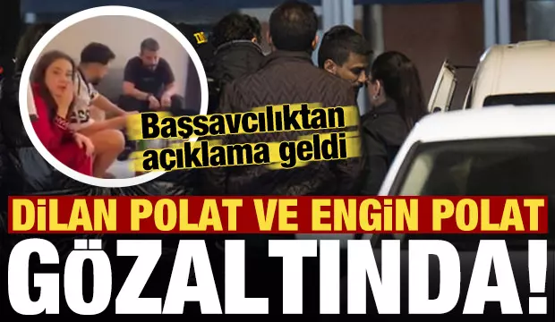 Dilan Polat ile Engin Polat yeniden gözaltında!