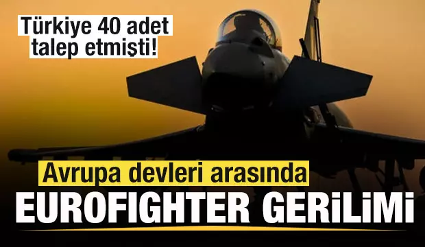 Türkiye 40 adet talep etmişti! Avrupa devleri arasında Eurofighter gerilimi! Türkiye 40 adet talep etmişti! Avrupa devleri arasında Eurofighter gerilimi!