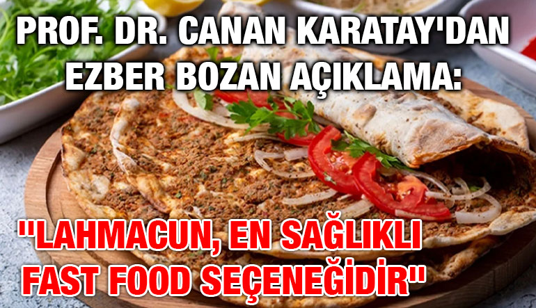 Prof. Dr. Canan Karatay’dan Ezber Bozan Açıklama: “Lahmacun, En Sağlıklı Fast Food Seçeneğidir” Prof. Dr. Canan Karatay’dan Ezber Bozan Açıklama: “Lahmacun, En Sağlıklı Fast Food Seçeneğidir”