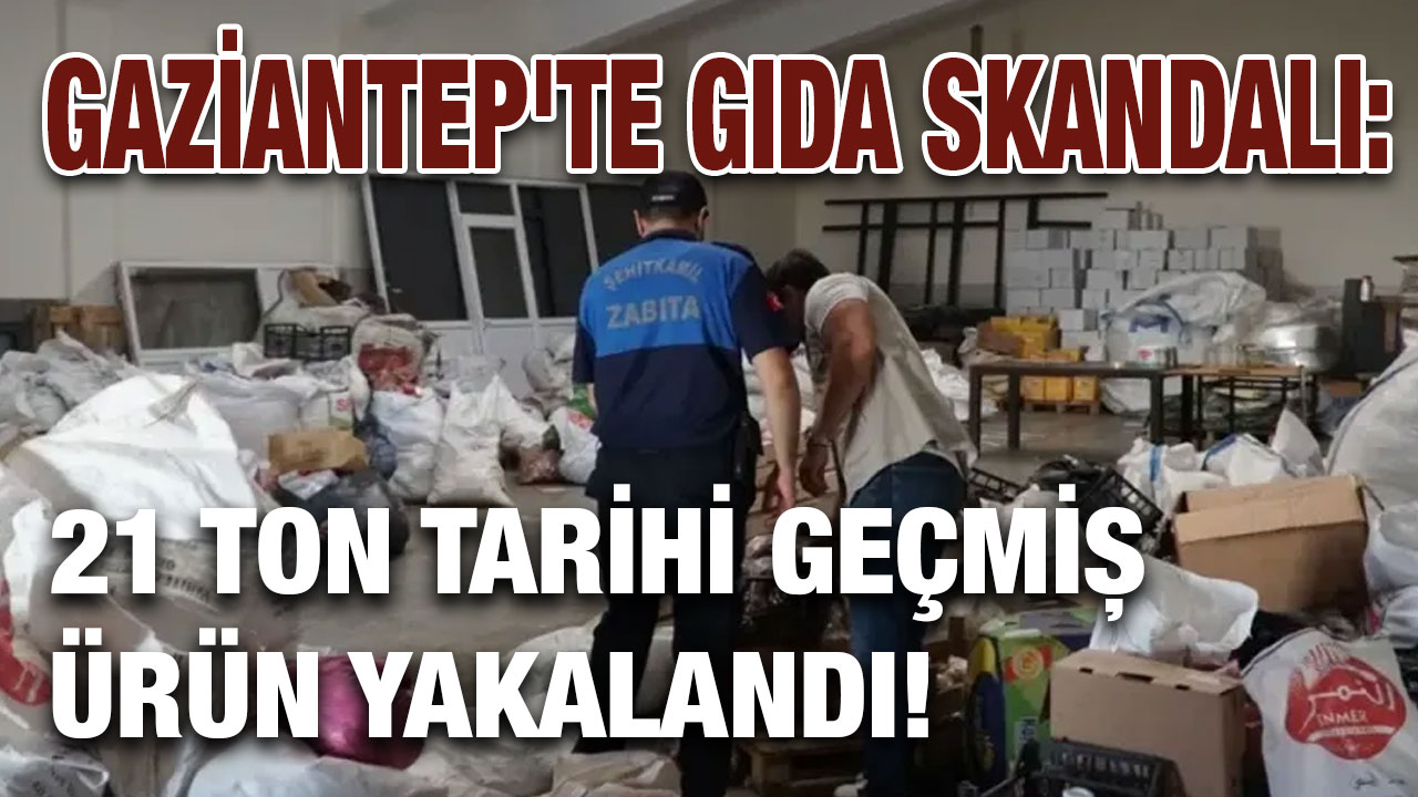 Gaziantep’te Gıda Skandalı: 21 Ton Tarihi Geçmiş Ürün Yakalandı!