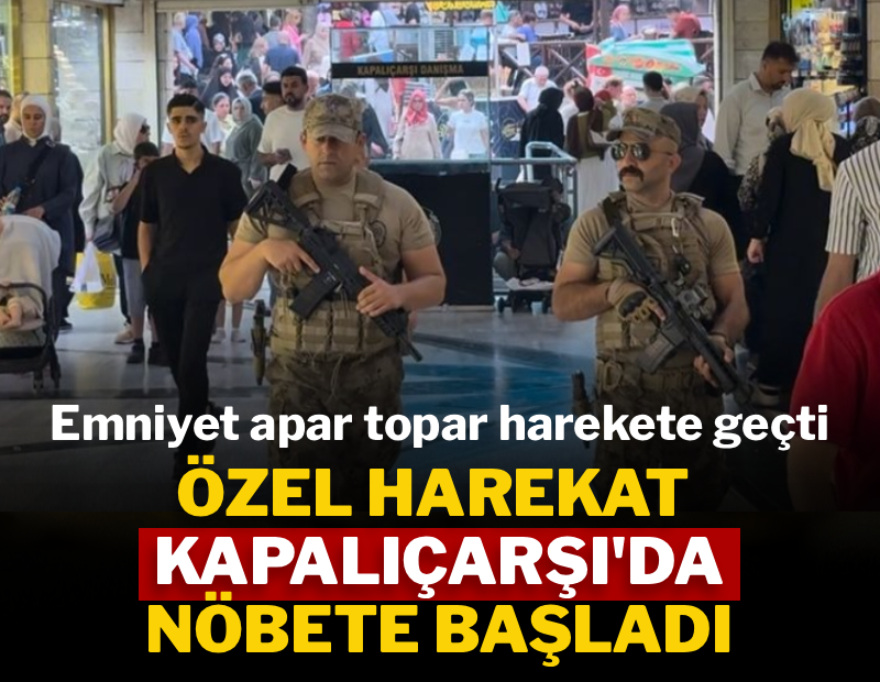 Özel harekat Kapalıçarşı’da nöbete başladı  Özel harekat Kapalıçarşı’da nöbete başladı
