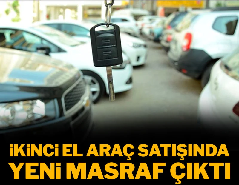 İkinci el araç alış satışında yeni masraf  İkinci el araç alış satışında yeni masraf