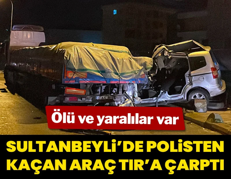 Sultanbeyli’de polisten kaçan araç TIR’a çarptı: 1 ölü, 2 yaralı Sultanbeyli’de polisten kaçan araç TIR’a çarptı: 1 ölü, 2 yaralı