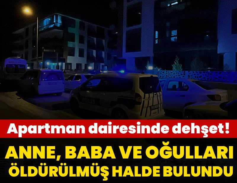 Apartman dairesinde dehşet: Anne, baba ve oğulları öldürülmüş halde bulundu Apartman dairesinde dehşet: Anne, baba ve oğulları öldürülmüş halde bulundu