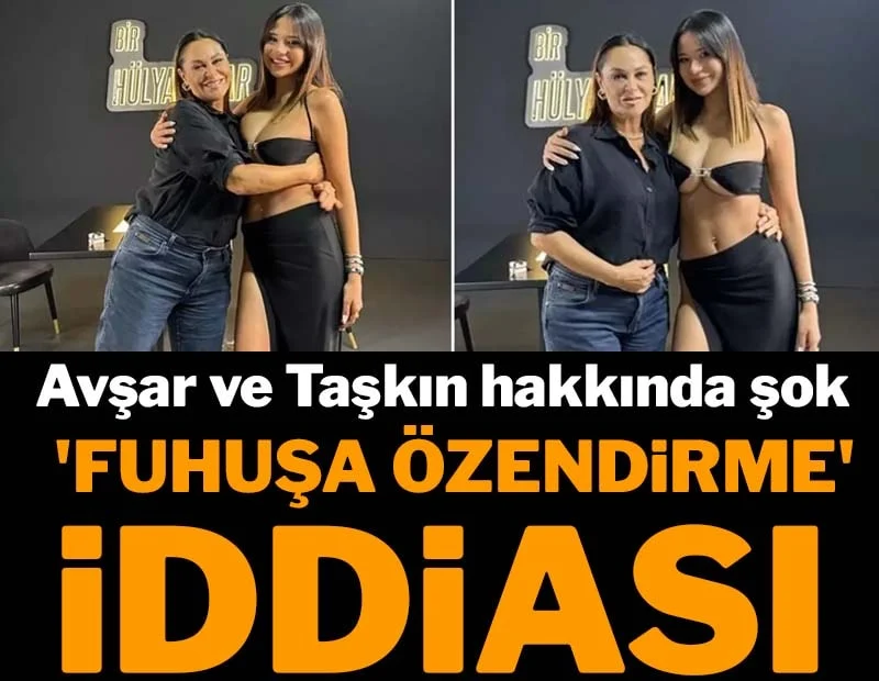 Hülya Avşar ve Merve Taşkın hakkında ‘fuhuşa teşvik’ iddiasıyla suç duyurusu