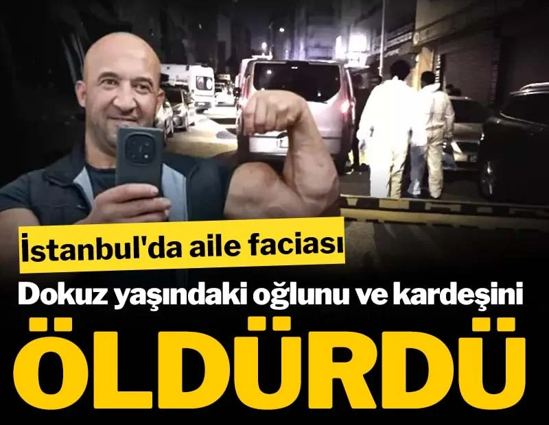 İstanbul’da aile faciası: Oğlunu ve kardeşini öldürdü İstanbul’da aile faciası: Oğlunu ve kardeşini öldürdü
