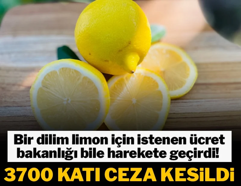 Bir dilim limon için istenen ücret bakanlığı bile harekete geçirdi! 3700 katı ceza kesildi