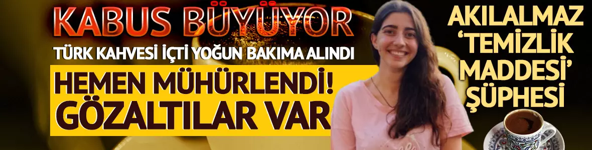 Beyoğlu’nda Türk kahvesi içen genç mühendis yoğun bakıma alındı! Endüstriyel bulaşık deterjanı ile yapılmış Beyoğlu’nda Türk kahvesi içen genç mühendis yoğun bakıma alındı! Endüstriyel bulaşık deterjanı ile yapılmış