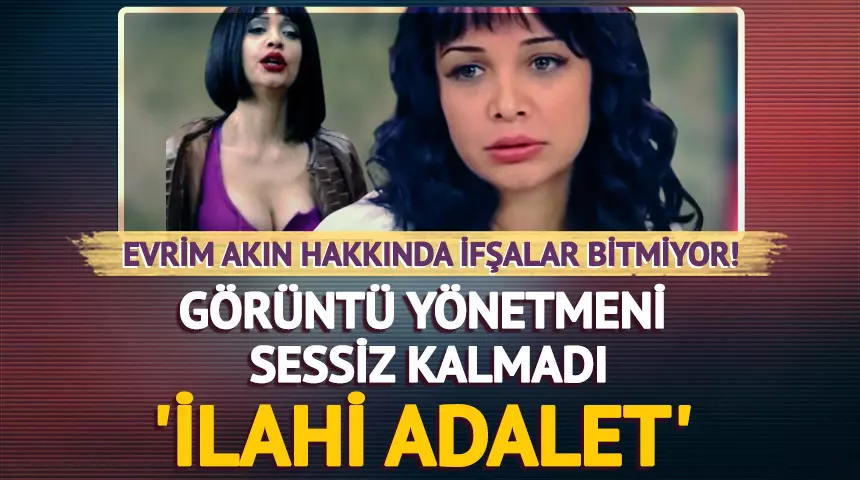 Yönetmen Şahin Yiğit Evrim Akın’a ateş püskürdü! ‘İlahi adalet’