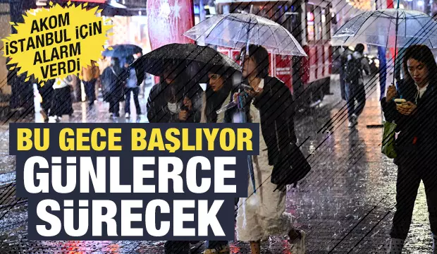 AKOM’dan İstanbullulara uyarı: Bu gece başlıyor, 5 gün sürecek