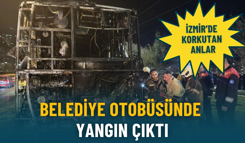 İzmir’de korkutan anlar: Belediye otobüsünde yangın çıktı!