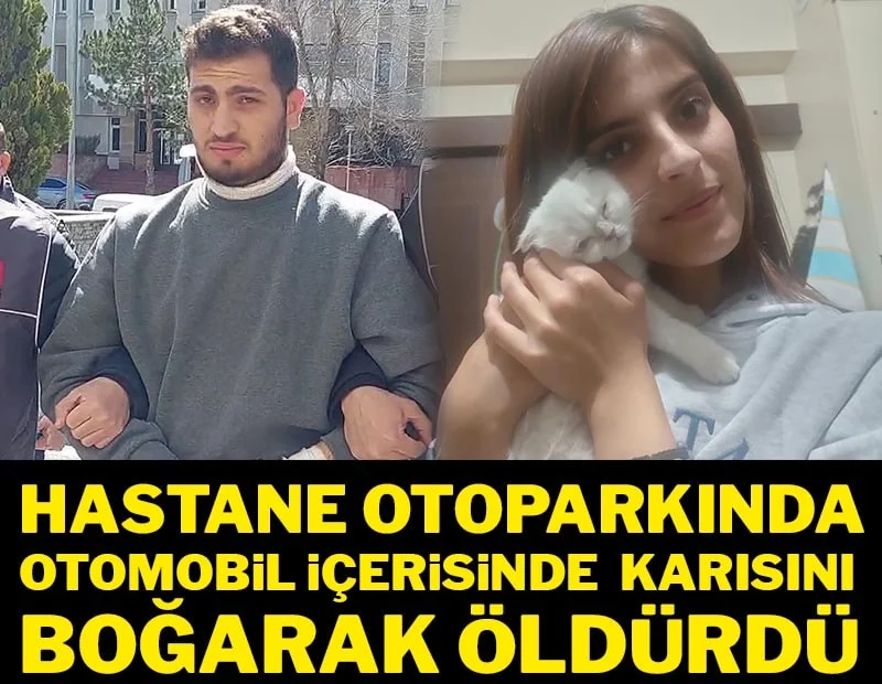 Hastane otoparkında otomobil içerisinde karısını boğarak öldürdü Hastane otoparkında otomobil içerisinde karısını boğarak öldürdü