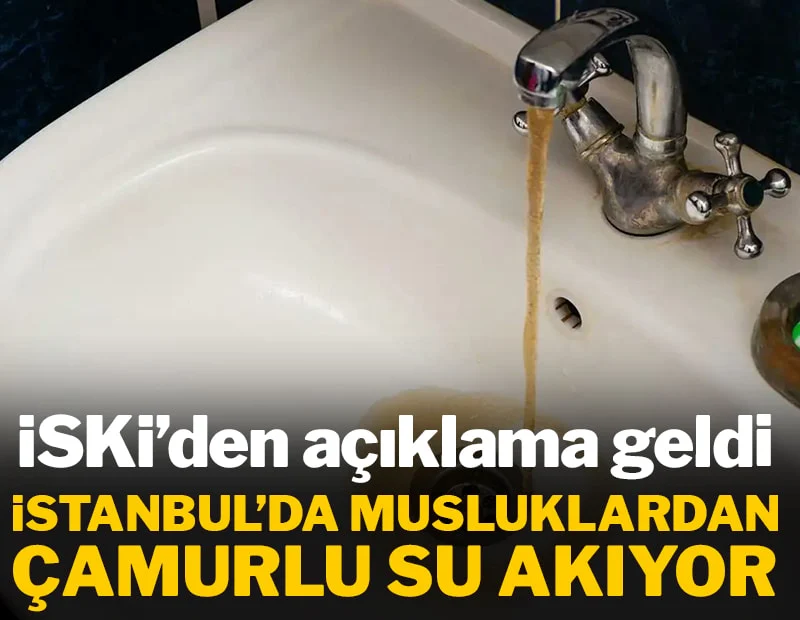 İstanbul’da musluklardan çamurlu su akıyor, İSKİ’den açıklama geldi İstanbul’da musluklardan çamurlu su akıyor, İSKİ’den açıklama geldi