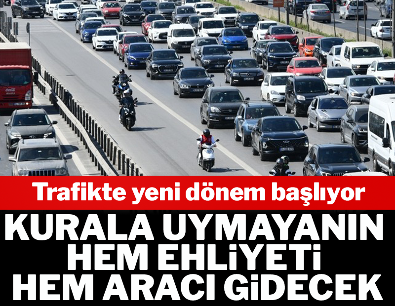 Kurallara uymayanın hem ehliyeti hem aracı gidecek Kurallara uymayanın hem ehliyeti hem aracı gidecek