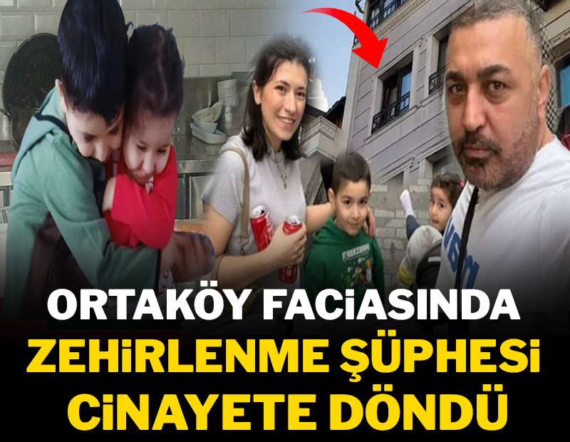Ortaköy faciasında zehirlenme şüphesi cinayete döndü
