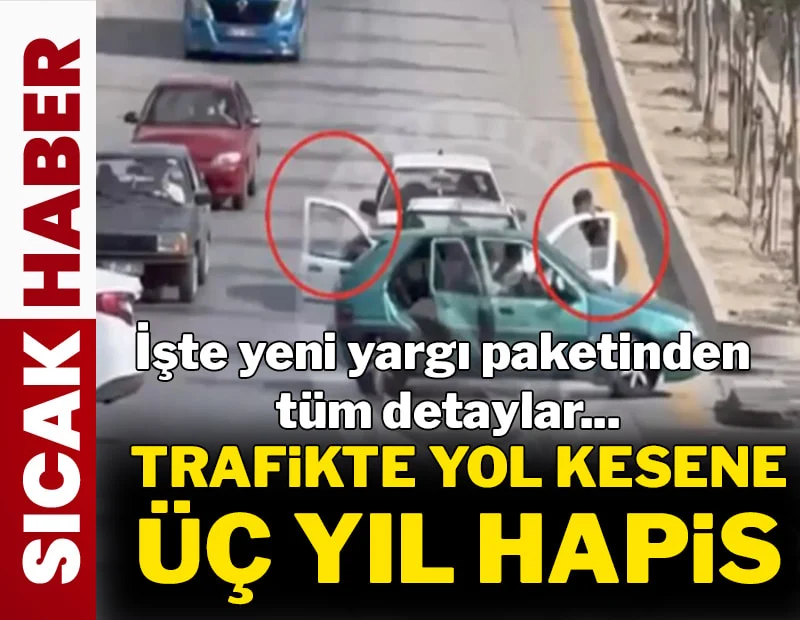 Trafikte yol kesene hapisten, 55 bin mahkuma tahliyeye… İşte 11. yargı paketinden tüm detaylar