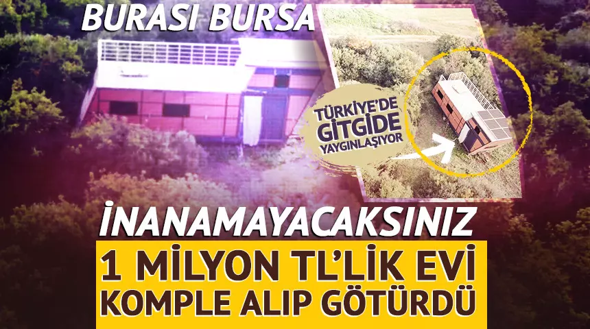1 milyon TL’lik evin sahibi, evini yerinde bulamadı: Bursa’da çığır açan ‘tiny house’ hırsızlığı