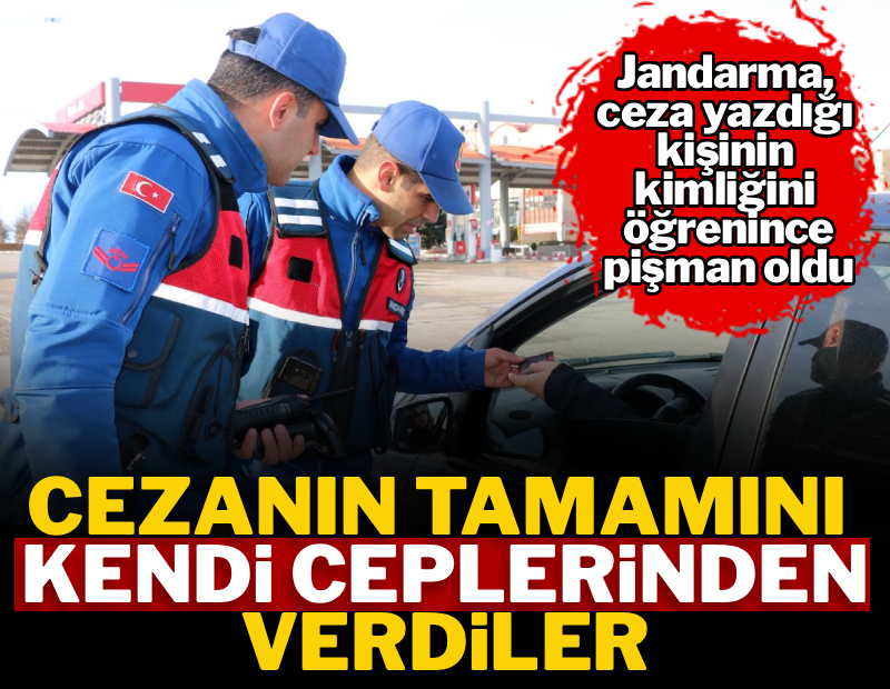 Jandarma önce ceza yazdı, kimliğini öğrenince pişman oldu: Tüm cezayı kendi cebinden ödedi