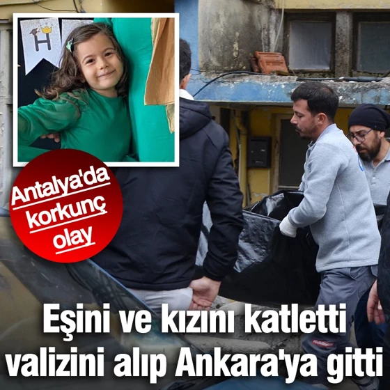 Eşini ve kızını katletti, valizini alıp Ankara’ya gitti