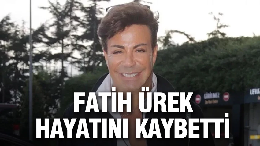 Fatih Ürek hayatını kaybetti…