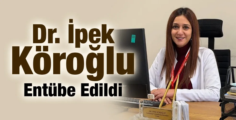 Endokrinoloji Uzmanı Dr. İpek Köroğlu Entübe Edildi…