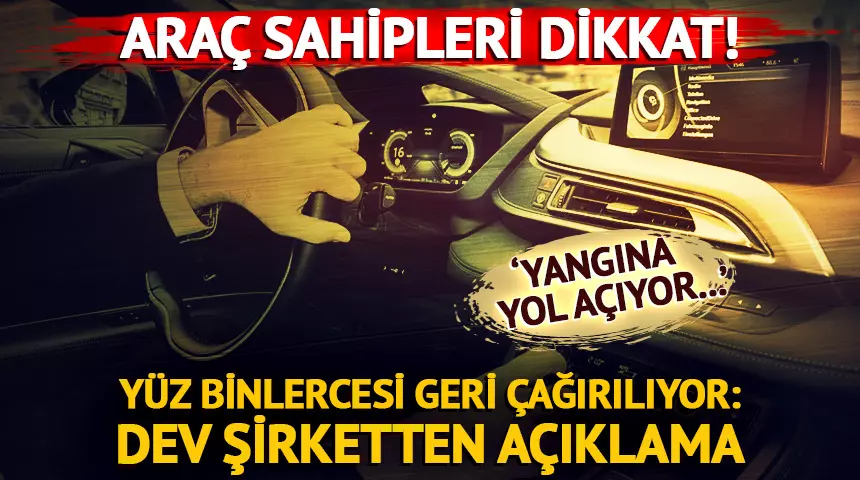 Araç sahipleri dikkat! Dünyaca ünlü marka 575 bin aracı geri çağırıyor: ‘Yangına yol açıyor’