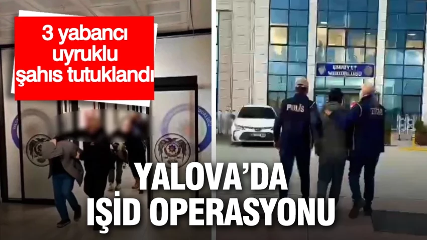 Yalova’da IŞİD operasyonu… Yalova’da IŞİD operasyonu…