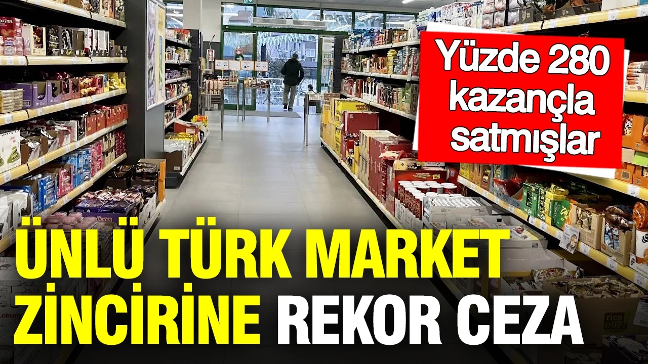 Ünlü market zincirine rekor fahiş fiyat cezası…