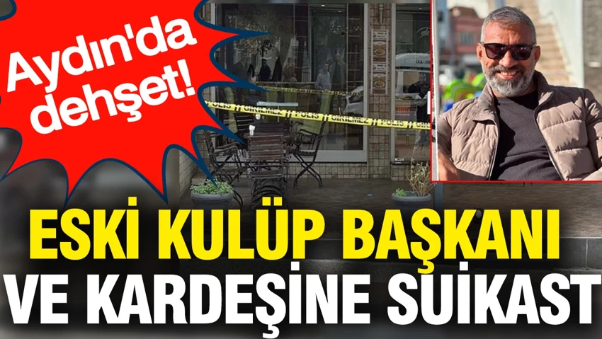 Eski kulüp başkanı ve kardeşine suikast…