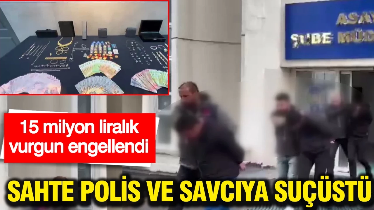 Sahte polis ve savcıya suçüstü: 15 milyon liralık vurgun engellendi…