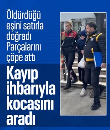 Bursa’da kayıp ihbarı yaptığı kocasını öldürüp 15 parçaya ayırdı…