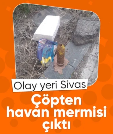 Sivas’ta çöpte havan mermisi bulundu…
