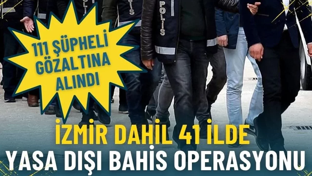 41 ilde dev yasa dışı bahis operasyonu: 111 şüpheli gözaltına alındı…