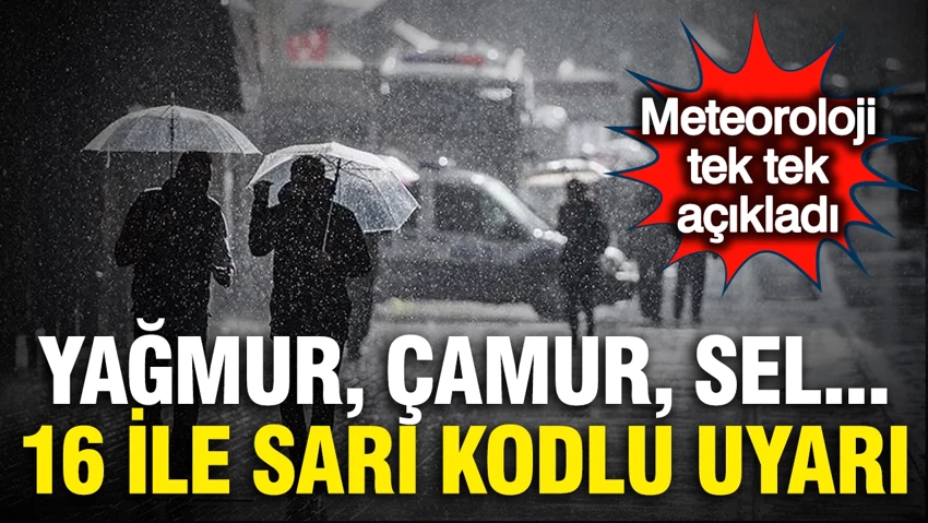 Meteoroloji’den 16 ile sarı kodlu uyarı: Yağmur, çamur, sel…