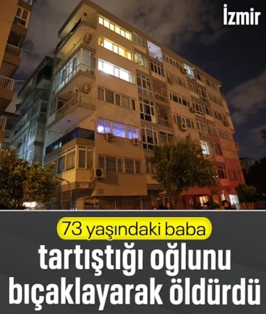 İzmir’de 73 yaşındaki baba, oğlunu bıçaklayarak öldürdü…