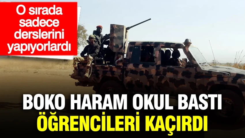 Boko Haram okul bastı, öğrencileri kaçırdı… Boko Haram okul bastı, öğrencileri kaçırdı…
