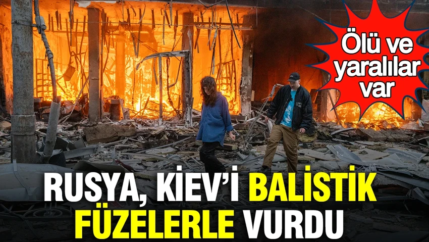 Rusya, Kiev’i balistik füzelerle vurdu: Ölü ve yaralılar var