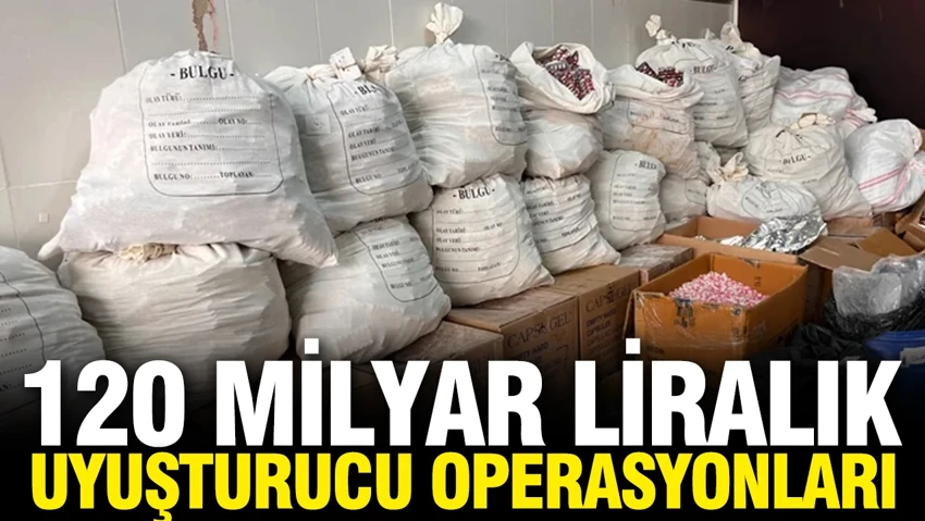 120 milyar liralık uyuşturucu operasyonu…