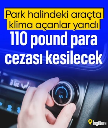 İngiltere’de park halindeki araçta klima açanlara para cezası…