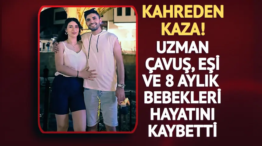 Kahreden kaza! Uzman çavuş ve eşi hayatını kaybetti, 8 aylık bebek de kurtarılamadı…