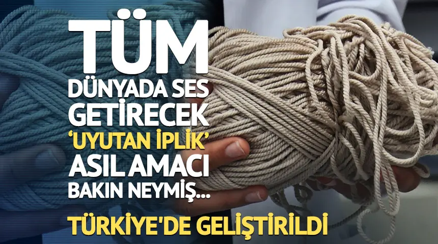 Tüm dünyada ses getirecek ‘Uyutan İplik’: Türkiye’de geliştirildi…