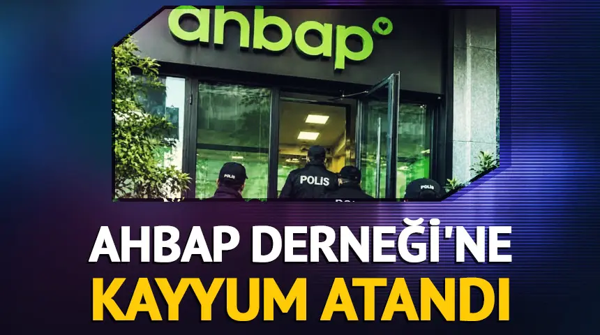 Ahbap Derneği’ne kayyum atandı…