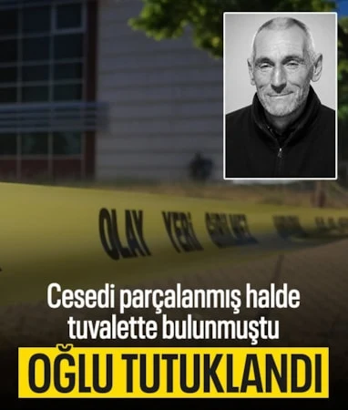 Kırıkkale’de babasının cesedini parçalayıp tuvalete gömen şahıs tutuklandı…