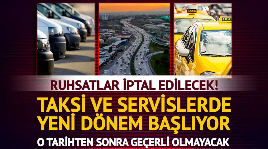 Ruhsatlar iptal edilecek! Taksi ve servisler için son tarih belli oldu… Ruhsatlar iptal edilecek! Taksi ve servisler için son tarih belli oldu…