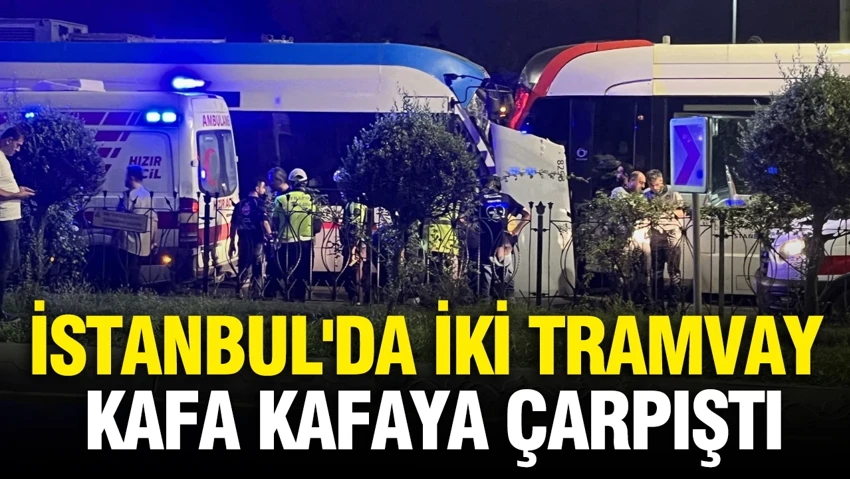 Sondakika: İstanbul’da iki tramvay kafa kafaya çarpıştı…